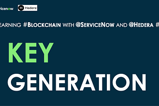 Learning Blockchain with ServiceNow and Hedera Hashgraph #1