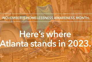 November is Homelessness Awareness Month. Here’s where Atlanta stands in 2023.