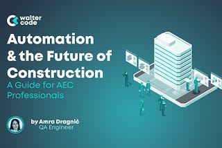 Automation and the Future of Construction: A Guide for AEC Professionals