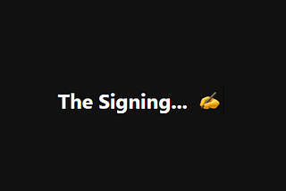 The Signing…
