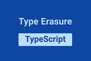 Unveiling the Magic of Type Erasure in TypeScript: A Closer Look