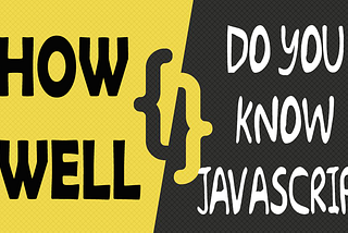 How well do you know JavaScript?