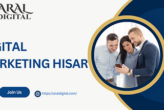 Digital Marketing in Hisar: How Aral Digital Can Transform Your Business