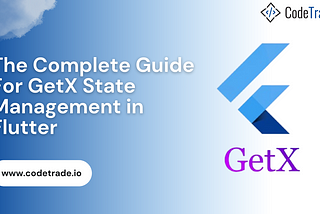 The Complete Guide For GetX State Management in Flutter-CodeTrade