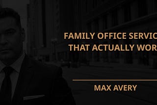 Family Office Services That Actually Work