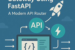 🚀 Building an API Gateway Using FastAPI: A Modern API Router