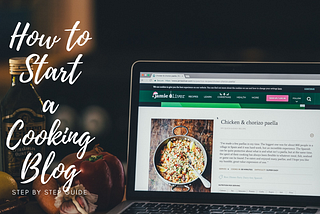 How to start a cooking blog - Step by Step Guide