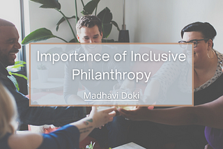 Importance of Inclusive Philanthropy | Madhavi Doki | Philanthropy/Community Involvement