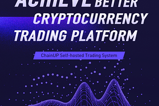 Achieve Better Cryptocurrency Trading Platform — ChainUP self-hosted trading system