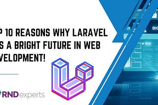 Top 10 Reasons Why Laravel has a Bright Future in Web Development