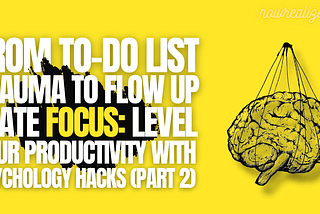 From To-Do List Trauma to Flow State Focus: Level Up Your Productivity with Psychology Hacks (Part…