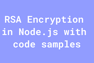 RSA Encryption in Node.js with Code Samples