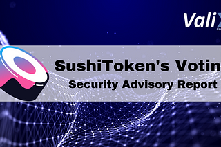 SushiSwap — Voting Vulnerability of SUSHI Token (and Its Forks)
