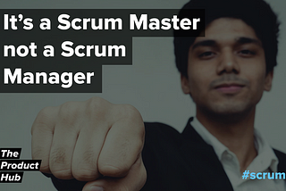 Scrum Master, Not Scrum Manager