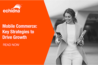 Mobile commerce: key strategies to drive growth