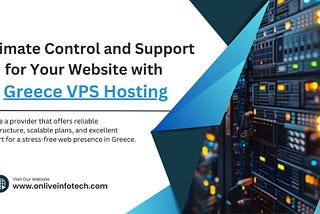 Ultimate Control and Support for Your Website with Greece VPS Hosting