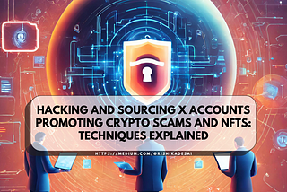 Hacking and Sourcing X Accounts promoting Crypto Scams and NFTs: Techniques Explained