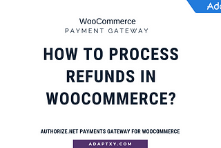 How to Process Refunds in WooCommerce?