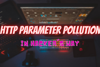 Behind the Scene : HTTP Parameter Pollution