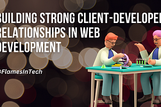 Building Strong Client-Developer Relationships in Web Development