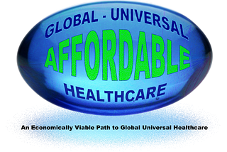 AFFORDABLE ~ GLOBAL UNIVERSAL HEALTHCARE