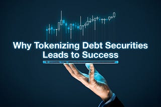 Why Tokenizing Debt Securities Leads to Success