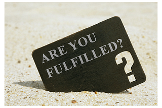 Are you feeling fulffilled?