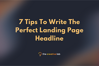 7 Tips To Write The Perfect Landing Page Headline