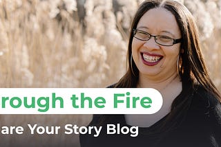 Through the Fire | A Share Your Story Blog
