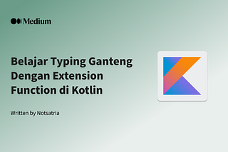 Belajar Typing Ganteng Dengan Extension Function di Kotlin