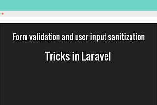 Form validation and user input sanitization tricks in laravel