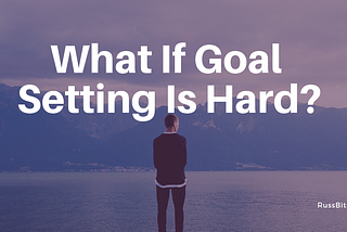 What If Goal Setting Is Hard?
