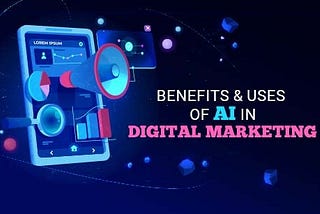 5 Benefits of Using Artificial Intelligence in Digital Marketing