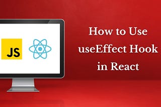 How to Use useEffect Hook in React