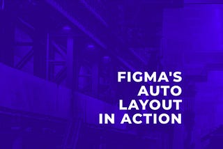 Figma’s Auto Layout in Action (cover image)