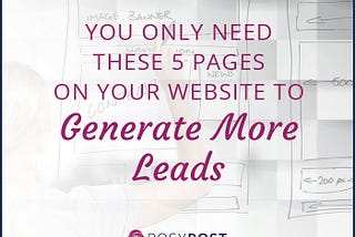 You Only Need These 5 Pages on Your Website to Generate More Leads