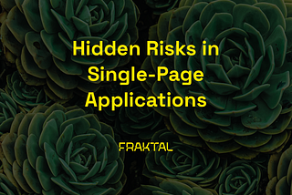 Introduction to Hidden Risks in Single-Page Applications