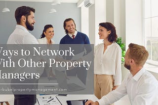 Peter Bubel on Ways to Network With Other Property Managers