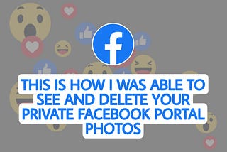 This is how i was able to See and Delete your Private Facebook Portal photos
