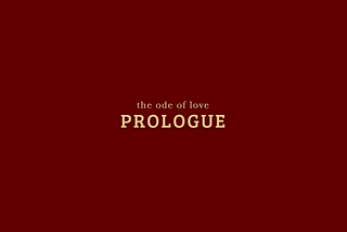 the ode of love: prologue