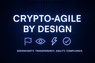 Crypto-Agile by Design: Why the Future Belongs to Organisations That Plan, Not React