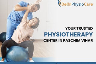 Your Trusted Physiotherapy Center in Paschim Vihar