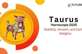 Taurus Horoscope 2025: Stability, Growth, and Earthly Delights