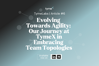 Evolving Towards Agility: Our Journey in Embracing Team Topologies (Part 1)