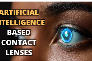 Artificial Intelligence Contact Lenses