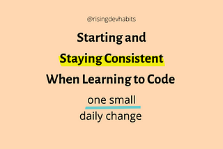 How to Start & Stay Consistent When Learning to Code