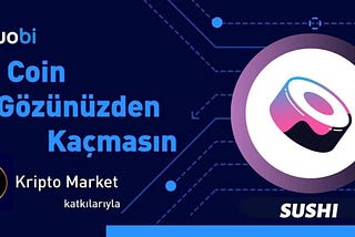 Bu Coin Gözünüzden Kaçmasın: Sushi ($SUSHI)👀