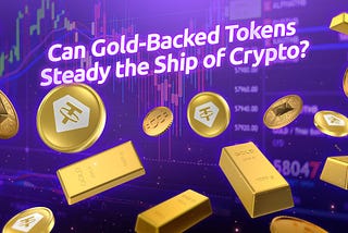 Can Gold-Backed Tokens Steady the Ship of Crypto?