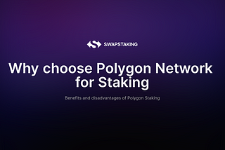🌐 Why choose Polygon Network 
for Staking
