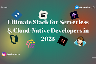 The Ultimate Stack for Serverless & Cloud-Native Developers in 2025 ⚡️